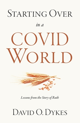 Starting over in a COVID World: Lessons from the Story of Ruth - Dykes, David O