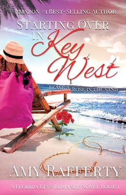 Starting Over In Key West: Leave A Rose In The Sand - Rafferty, Amy