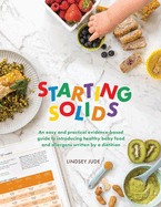 Starting Solids: An easy and practical evidence-based guide to introducing healthy baby food and allergens written by a dietitian