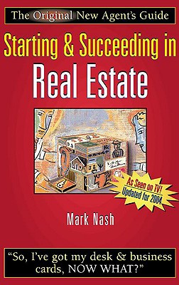 Starting & Succeeding in Real Estate: The Original New Agent's Guide - Nash, Mark