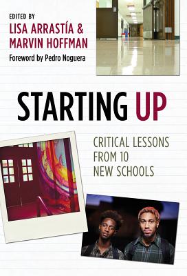 Starting Up: Critical Lessons from 10 New Schools - Arrastia, Lisa (Editor), and Hoffman, Marvin (Editor)