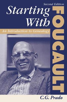 Starting With Foucault: An Introduction To Geneaolgy - Prado, C G