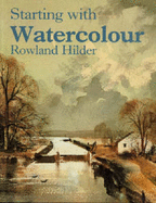 Starting with Watercolour - Hilder, Rowland