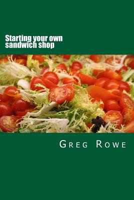 Starting your own sandwich shop - Rowe, Greg Jackson