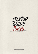 Startup Guide Tokyo: The Entrepreneur's Handbook