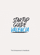 Startup Guide Valencia: The Entrepreneur's Handbook