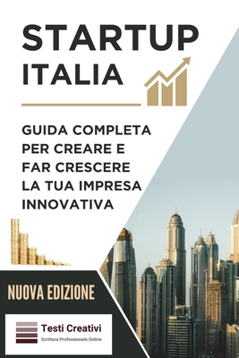 Startup Italia: Guida completa per creare e far crescere la tua impresa innovativa - Borgogno, Simone, and Creativi, Testi