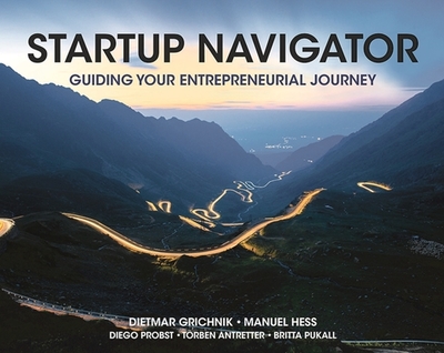 Startup Navigator: Guiding Your Entrepreneurial Journey - Grichnik, Dietmar, and Hess, Manuel