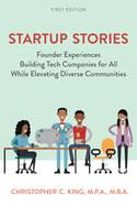 Startup Stories: Founder Experiences Building Tech Companies for All While Elevating Diverse Communities