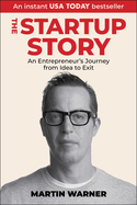 Startup Story: An Entrepreneur's Journey from Idea to Exit