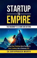Startup to Empire: How to Stop Thinking Like a Founder & Start Leading Like a Visionary CEO