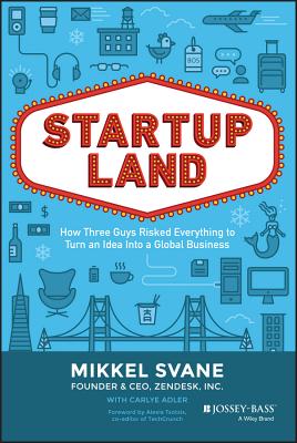 Startupland: How Three Guys Risked Everything to Turn an Idea Into a Global Business - Svane, Mikkel, and Adler, Carlye