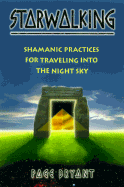 Starwalking: Shamanic Practices for Traveling Into the Night Sky