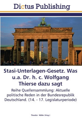 Stasi-Unterlagen-Gesetz. Was u.a. Dr. h. c. Wolfgang Thierse dazu sagt - M?ller, Theodor (Editor)