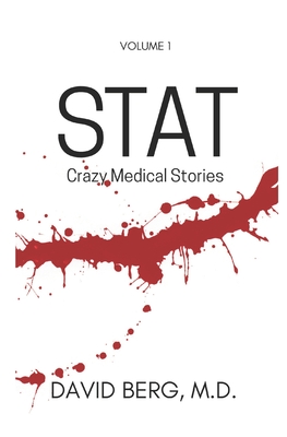 Stat: Bizarre Medical Stories: Volume 1 - Berg, David, MD