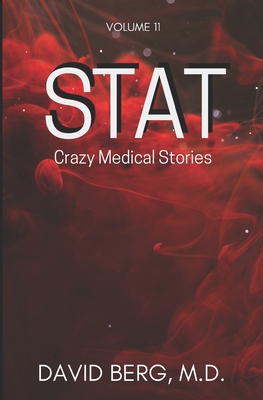 Stat: Crazy Medical Stories: Volume 11 - Berg, David, MD