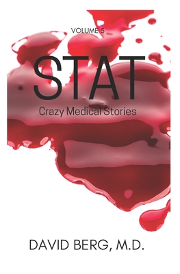 Stat: Crazy Medical Stories: Volume 5 - Berg, David, MD