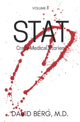 Stat: Crazy Medical Stories: Volume 6 - Berg, David, MD