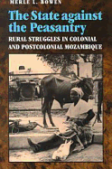 State Against the Peasantry: Rural Struggles in Colonial and Postcolonial Mozambique