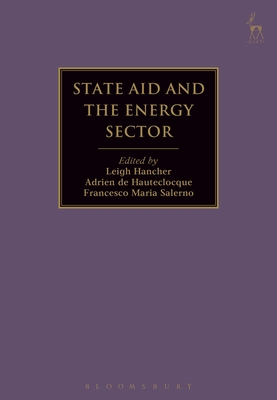 State Aid and the Energy Sector - Hancher, Leigh (Editor), and Hauteclocque, Adrien de (Editor), and Salerno, Francesco Maria (Editor)