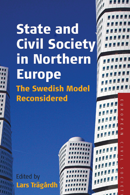 State and Civil Society in Northern Europe: The Swedish Model Reconsidered - Trgrdh, Lars (Editor)