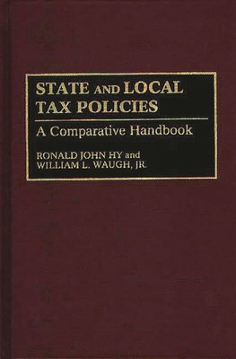 State and Local Tax Policies: A Comparative Handbook - Hy, Ronald J, and Jr, William L Waugh