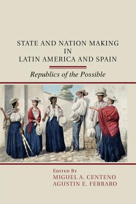 State and Nation Making in Latin America and Spain: Volume 1 - Centeno, Miguel A. (Editor), and Ferraro, Agustin E. (Editor)