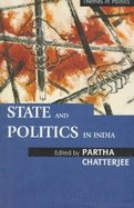 State and Politics in India - Chatterjee, Partha (Editor)