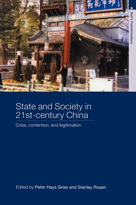 State and Society in 21st Century China: Crisis, Contention and Legitimation - Hays Gries, Peter (Editor), and Rosen, Stanley (Editor)