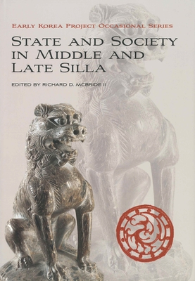 State and Society in Middle and Late Silla - McBride, Richard D (Editor)