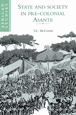 State and Society in Pre-colonial Asante - McCaskie, T. C.