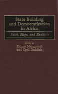 State Building and Democratization in Africa: Faith, Hope, and Realities