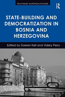 State-Building and Democratization in Bosnia and Herzegovina - Keil, Soeren, and Perry, Valery