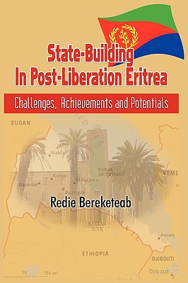 State-Building in Post Liberation Eritrea: Challenges, Achievements and Potentials - Bereketeab, Redie