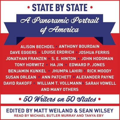 State by State: A Panoramic Portrait of America: 50 Writers on 50 States - Wilsey, Sean, and Eby, Tanya (Read by), and Murray, Michael Butler (Read by)