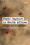 State Capture in South Africa: How and Why It Happened