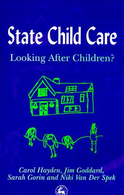 State Child Care Practice: Looking After Children? - Hayden, Carol, and Goddard, Jim, and Van Der Spek, Niki