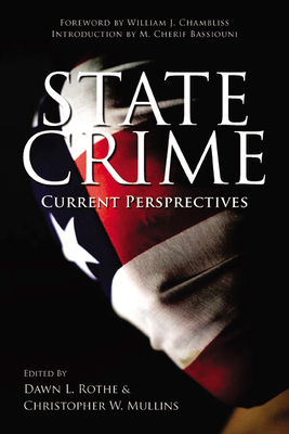 State Crime: Current Perspectives - Rothe, Dawn (Editor), and Mullins, Christopher (Editor), and Bassiouni, M Cherif (Introduction by)