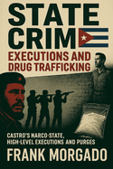 State Crime: Executions and Drug Trafficking: Castro's Narco-State: Executions and Purges at the Highest Levels