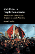 State Crisis in Fragile Democracies: Polarization and Political Regimes in South America