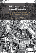 State Formation and Shared Sovereignty: The Holy Roman Empire and the Dutch Republic, 1488-1696