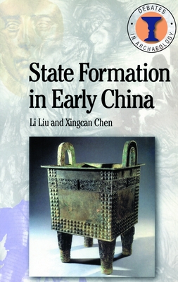 State Formation in Early China - Liu, Li, and Hodges, Richard (Editor), and Chen, Xingcan