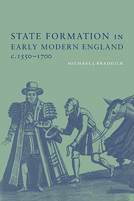 State Formation in Early Modern England, C.1550-1700 - Braddick, Michael J