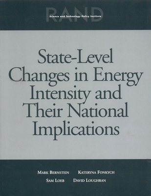 State Level Changes Energy Intensity & National Implications - Rand Corporation, and Fonkych, Katya, and Loeb, Sam