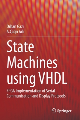 State Machines using VHDL: FPGA Implementation of Serial Communication and Display Protocols - Gazi, Orhan, and Arli, A.agri