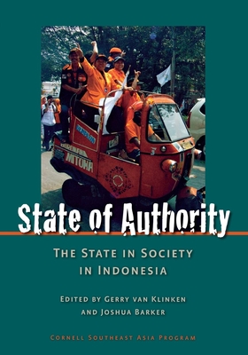 State of Authority: State in Society in Indonesia - Van Klinken, Gerry (Editor), and Barker, Joshua (Editor)