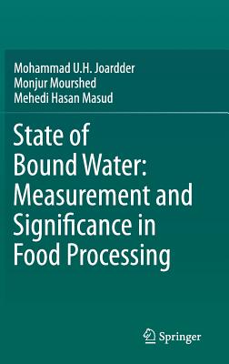 State of Bound Water: Measurement and Significance in Food Processing - Joardder, Mohammad U.H., and Mourshed, Monjur, and Hasan Masud, Mahadi