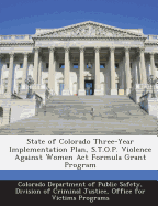 State of Colorado Three-Year Implementation Plan, S.T.O.P. Violence Against Women ACT Formula Grant Program - Colorado Department of Public Safety, Di (Creator)