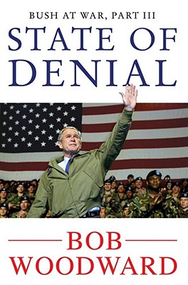 State of Denial: Bush at War, Part III - Woodward, Bob