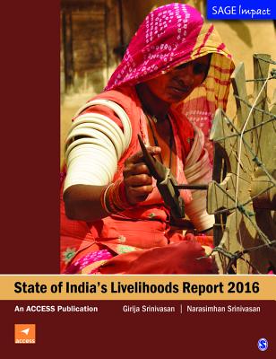 State of Indias Livelihood Report 2016 - Srinivasan, N, and Srinivasan, Girija